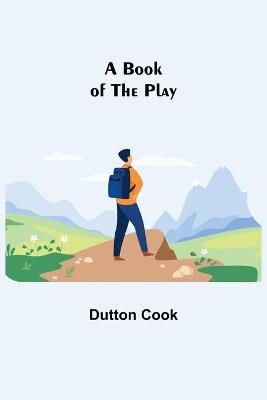 A Book of the Play - Dutton Cook