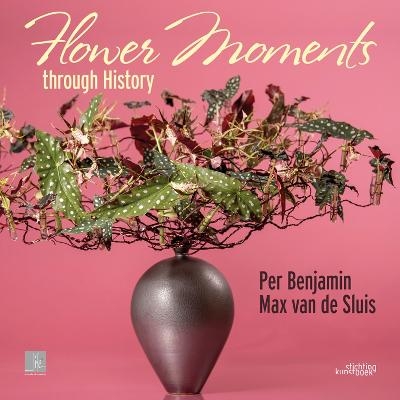 Flower Moments Through History - Per Benjamin, Max van de Sluis