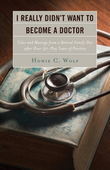 I Really Didn't Want to Become a Doctor -  Howie C. Wolf