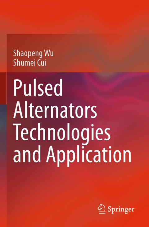 Pulsed Alternators Technologies and Application - Shaopeng Wu, Shumei Cui