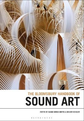 The Bloomsbury Handbook of Sound Art - 