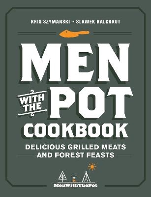 Men with the Pot Cookbook - Kris Szymanski, Slawek Kalkraut