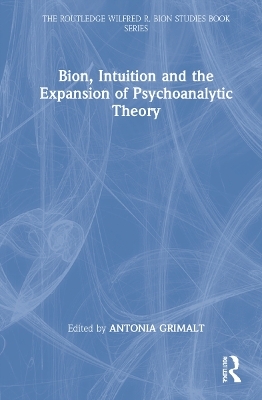 Bion, Intuition and the Expansion of Psychoanalytic Theory - 