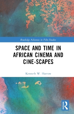 Space and Time in African Cinema and Cine-scapes - Kenneth W. Harrow