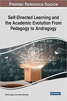 Self-Directed Learning and the Academic Evolution From Pedagogy to Andragogy - 