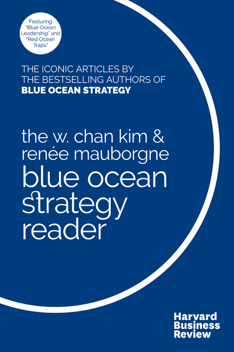 W. Chan Kim and Renee Mauborgne Blue Ocean Strategy Reader -  W. Chan Kim,  Renee A. Mauborgne