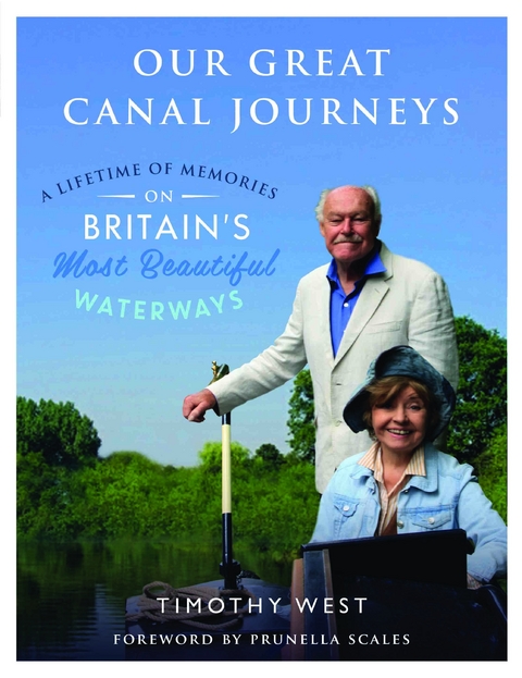 Our Great Canal Journeys: A Lifetime of Memories on Britain's Most Beautiful Waterways -  Timothy West