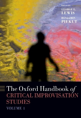 The Oxford Handbook of Critical Improvisation Studies, Volume 1 - 
