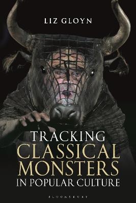 Tracking Classical Monsters in Popular Culture - Liz Gloyn