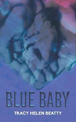 Blue Baby - Tracy Helen Beatty