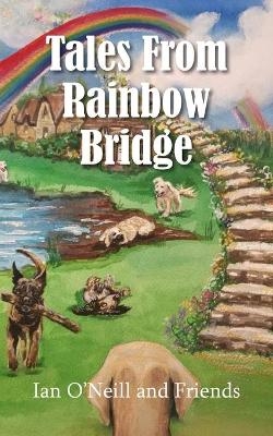 Tales From Rainbow Bridge - Ian O'Neill