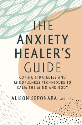 The Anxiety Healer's Guide - Alison Seponara