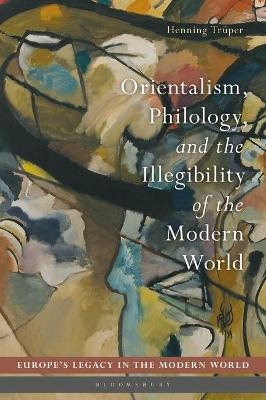 Orientalism, Philology, and the Illegibility of the Modern World - Henning Trüper