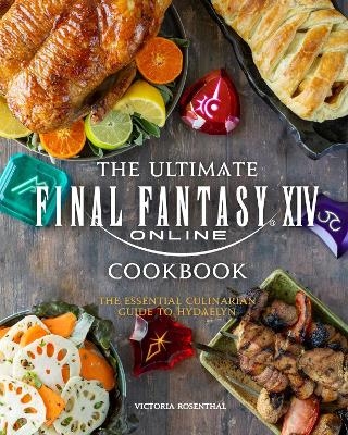 The Ultimate Final Fantasy XIV Cookbook - Victoria Rosenthal