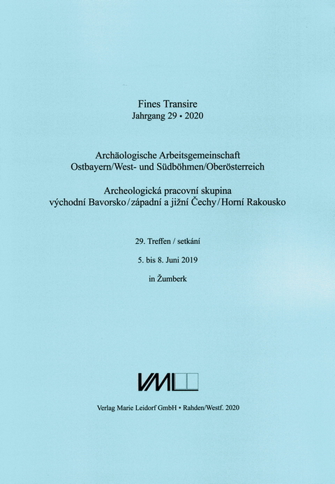 Archäologische Arbeitsgemeinschaft Ostbayern /West- und Südböhmen / Fines Transire. Archäologische Arbeitsgemeinschaft Ostbayern /West- und Südböhmen / Oberösterreich - 