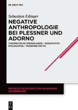 Negative Anthropologie bei Plessner und Adorno - Sebastian Edinger