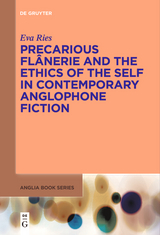 Precarious Flânerie and the Ethics of the Self in Contemporary Anglophone Fiction - Eva Ries