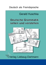 Deutsche Grammatik - sehen und verstehen - Gerald Huschka