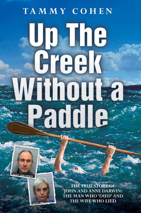 Up the Creek Without a Paddle - The True Story of John and Anne Darwin: The Man Who 'Died' and the Wife Who Lied - Tammy Cohen