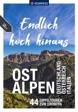 KOMPASS Endlich Hoch hinaus - Ostalpen - Siegfried Garnweidner, Hermann Sonntag, Christian Schneeweiß, Franziska Baumann, Manfred Föger, Wolfgang Heitzmann, Eugen E. Hüsler, Manfred Kostner, Raphaela Moczynski, Brigitte Schäfer, Thomas Mag. Schmarda, Franz und Philipp Sieghartsleitner, Walter Theil, Mark Zahel