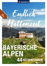 KOMPASS Endlich Hüttenzeit - Bayerische Alpen - Stephan Bernau, Siegfried Garnweidner, Monika Göbl, Eugen E. Hüsler, Brigitte Schäfer, Christian Schneeweiß, Hermann Sonntag, Walter Theil