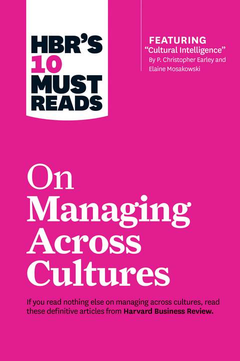 HBR's 10 Must Reads on Managing Across Cultures (with featured article &quote;Cultural Intelligence&quote; by P. Christopher Earley and Elaine Mosakowski) -  Harvard Business Review
