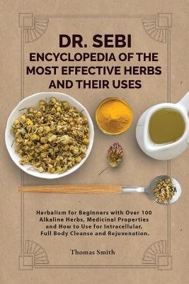 DR. SEBI ENCYCLOPEDIA OF The Most Effective HERBS AND THEIR USES - Thomas Smith