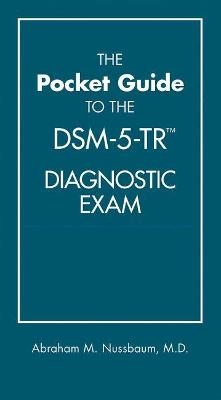 The Pocket Guide to the DSM-5-TR® Diagnostic Exam - Abraham M. Nussbaum