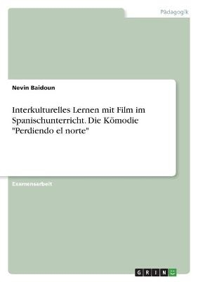 Interkulturelles Lernen mit Film im Spanischunterricht. Die KÃ¶modie "Perdiendo el norte" - Nevin Baidoun