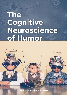 The Cognitive Neuroscience of Humor - Shelia M. Kennison