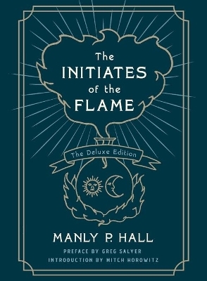 The Initiates of the Flame: The Deluxe Edition - Manly P. Hall