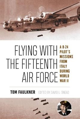 Flying with the Fifteenth Air Force - Tom Faulkner