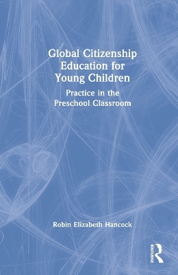 Global Citizenship Education for Young Children - Robin Elizabeth Hancock