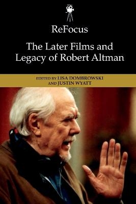 Refocus: The Later Films and Legacy of Robert Altman - 