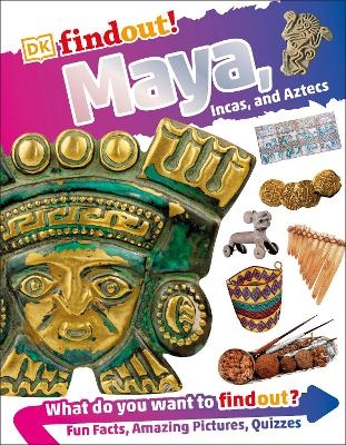 DKfindout! Maya, Incas, and Aztecs -  Dk