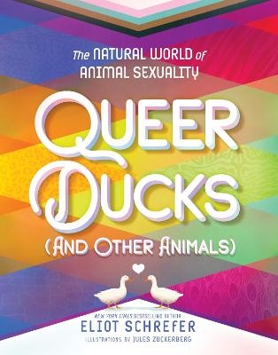 Queer Ducks (and Other Animals) - Eliot Schrefer