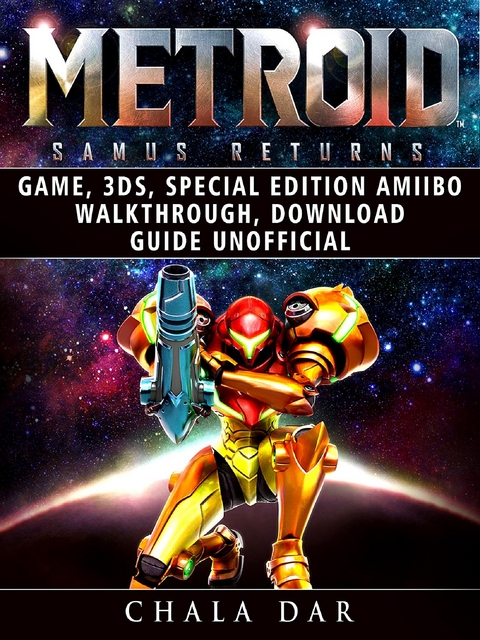 Metroid Samus Returns Game, 3DS, Special Edition, Amiibo, Walkthrough, Download Guide Unofficial -  Chala Dar