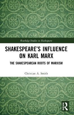 Shakespeare’s Influence on Karl Marx - Christian A. Smith