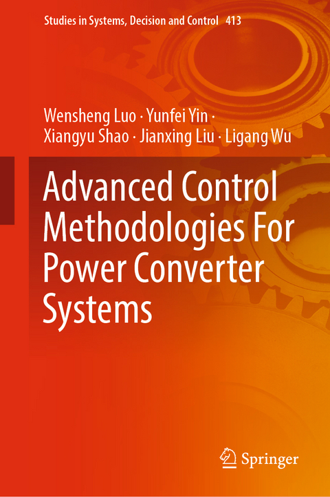 Advanced Control Methodologies For Power Converter Systems - Wensheng Luo, Yunfei Yin, Xiangyu Shao, Jianxing Liu, Ligang Wu