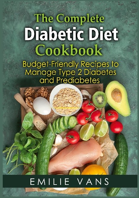 The Complete Diabetic Diet Cookbook - Emilie Vans