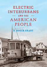 Electric Interurbans and the American People -  H. Roger Grant