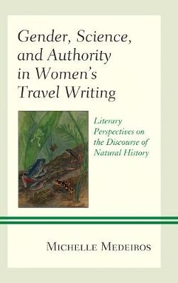 Gender, Science, and Authority in Women’s Travel Writing - Michelle Medeiros