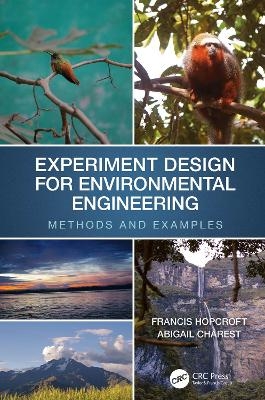 Experiment Design for Environmental Engineering - Francis J. Hopcroft, Abigail Charest