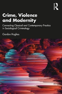 Crime, Violence and Modernity - Gordon Hughes