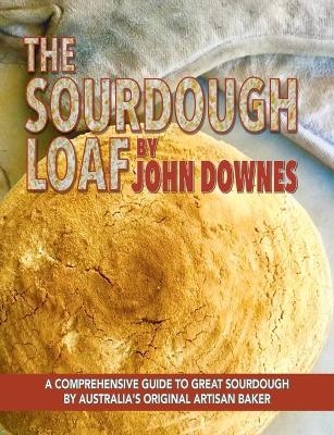 The Sourdough Loaf - John Downes