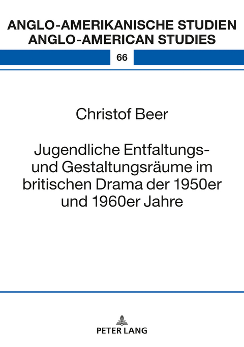 Jugendliche Entfaltungs- und Gestaltungsräume im britischen Drama der 1950er und 1960er Jahre - Christof Beer