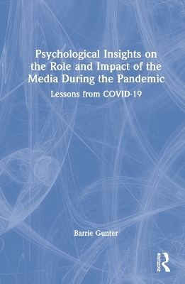 Psychological Insights on the Role and Impact of the Media During the Pandemic - Barrie Gunter