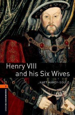 Oxford Bookworms Library: Level 2:: Henry VIII and his Six Wives - Janet Hardy-Gould