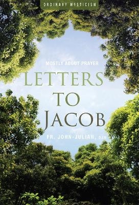 Letters to Jacob - Father John Julian  OJN