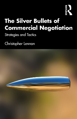 The Silver Bullets of Commercial Negotiation - Christopher Lennon